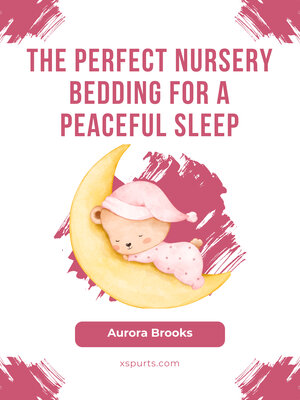 cover image of The Perfect Nursery Bedding for a Peaceful Sleep